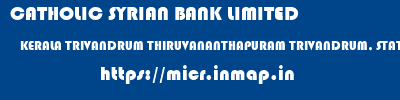 CATHOLIC SYRIAN BANK LIMITED  KERALA TRIVANDRUM THIRUVANANTHAPURAM TRIVANDRUM, STATUE ROAD  micr code